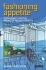 Image for Fashioning appetite: restaurants and the making of modern identity