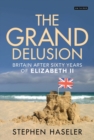 Image for The grand delusion: Britain after sixty years of Elizabeth II