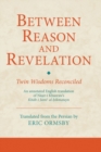 Image for Between reason and revelation: twin wisdoms reconciled : an annotated English translation of Nasir-i Khusraw&#39;s Ktab-i Jami al-hikmatayn
