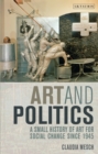Image for Art and politics: a small history of art for social change since 1945