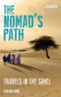 Image for The nomad&#39;s path: travels in the Sahel