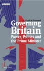 Image for Governing Britain: power, politics and the Prime Minister