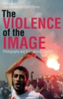 Image for Violence of the Image, the: Photography and International Conflict