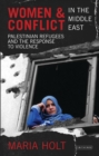 Image for Women &amp; conflict in the Middle East: Palestinian refugees and the response to violence