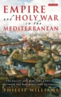 Image for Empire and Holy War in the Mediterranean: The Galley and Maritime Conflict between the Habsburgs and Ottomans : v. 79