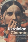 Image for Ukrainian cinema: belonging and identity during the Soviet thaw