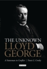 Image for The unknown Lloyd George: a statesman in conflict