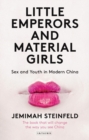 Image for Little Emperors and Material Girls: Youth and Sex in Modern China