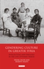 Image for Gendering culture in greater Syria: intellectuals and ideology in the late Ottoman period : volume 51