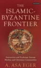 Image for Islamic-byzantine Frontier: Interaction and Exchange Among Muslim and Christian Communities : 34