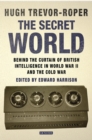 Image for Secret World, The: Behind the Curtain of British Intelligence in World War II and the Cold War