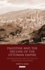 Image for Palestine and the decline of the Ottoman Empire: modernization and the path to Palestinian statehood : 40