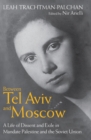 Image for Between Tel Aviv and Moscow: A Life of Dissent and Exile in Mandate Palestine and the Soviet Union