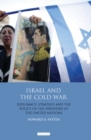 Image for Israel and the Cold War: diplomacy, strategy and the policy of the periphery at the United Nations