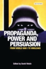 Image for Propaganda, Power and Persuasion: From World War I to Wikileaks