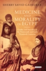 Image for Medicine and morality in Egypt: gender and sexuality in the nineteenth and early twentieth centuries