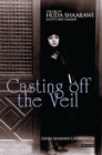 Image for Casting off the Veil: The Life of Huda Shaarawi, Egypt&#39;s First Feminist