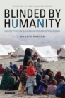 Image for Blinded by Humanity: Inside the UN&#39;s Humanitarian Operations