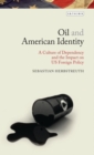 Image for Oil and American Identity: A Culture of Dependency and US Foreign Policy : 8