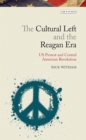 Image for The cultural left and the Reagan era: US protest and the Central American revolution : 9
