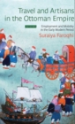 Image for Travel and Artisans in the Ottoman Empire: employment and mobility in the early modern era