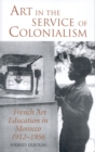 Image for Art in the service of colonialism: French art education in Morocco, 1912-1956