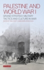 Image for Palestine and World War I: grand strategy, military tactics and culture in war