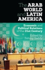 Image for The Arab world and Latin America: economic and political relations in the twenty-first century : vol. 75