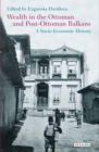 Image for Wealth in the Ottoman and post-Ottoman Balkans: a socio-economic history : 52