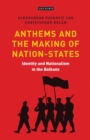 Image for Identity and nationalism in the Balkans: anthems and the making of nation states in Southeast Europe