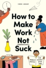 Image for How to make work not suck  : honest advice for people with jobs