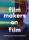 Image for Filmmakers on film  : how they create, craft &amp; communicate