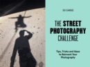 Image for The Street Photography Challenge : 50 Tips, Tricks and Ideas to Reinvent Your Photography