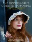Image for Modern Girl&#39;s Guide to Hatmaking