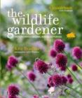 Image for The wildlife gardener  : creating a haven for birds, bees and butterflies