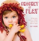 Image for Crochet at play  : 30 fun hats, scarves, clothes and toys for kids to enjoy