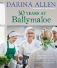 Image for 30 Years at Ballymaloe: A celebration of the world-renowned cookery school with over 100 new recipes