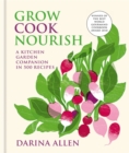 Image for Grow, cook, nourish  : a kitchen garden companion in 500 recipes