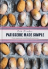 Image for Patisserie made simple  : from macarons to millefeuille and more