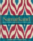 Image for Samarkand  : recipes &amp; stories from Central Asia &amp; the Caucasus