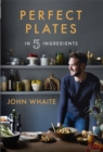 Image for Perfect plates in five ingredients