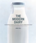 Image for The modern dairy  : nourishing recipes using milk, yogurt, cheese and cream