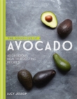 Image for The goodness of avocado  : 40 delicious health-boosting recipes