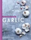 Image for The goodness of garlic  : 40 amazing immune-boosting recipes