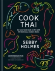Image for Cook Thai  : set your taste buds on fire with 100 delicious, modern dishes