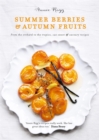 Image for Summer berries &amp; autumn fruits  : from the orchard to the tropics, 120 sweet &amp; savoury recipes