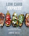 Image for Low carb express  : cut the carbs with 130 deliciously healthy recipes