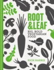 Image for Root &amp; leaf  : big, bold vegetarian food