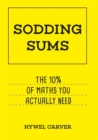 Image for Sodding sums  : the 10% of maths you actually need