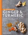 Image for The goodness of ginger &amp; turmeric  : 40 flavoursome anti-inflammatory recipes